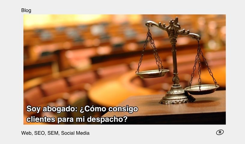 ¿Cómo consigo clientes para mi despacho de abogados?