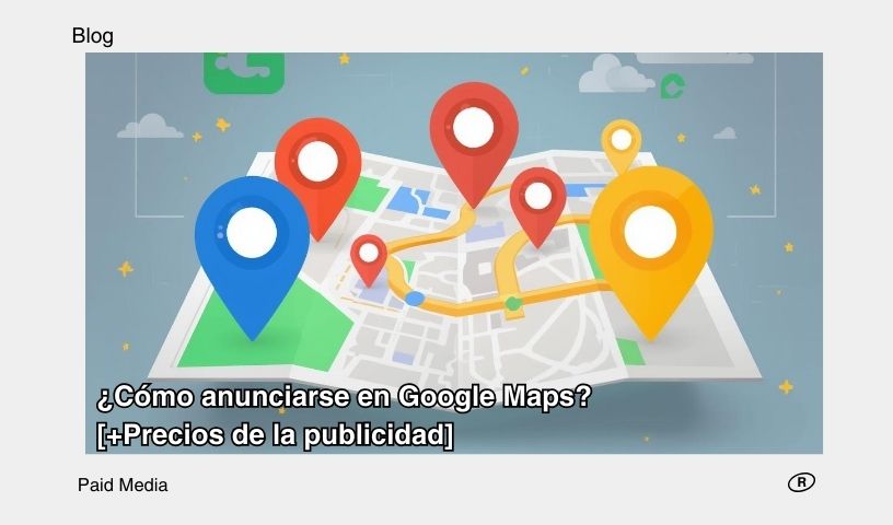 ¿Cómo anunciarse en Google Maps?
